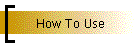 How To Use