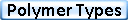 Polymer Types
