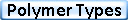 Polymer Types